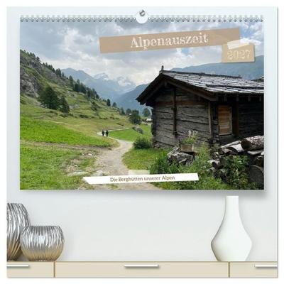 Alpenauszeit - Die Berghütten unserer Alpen (hochwertiger Premium Wandkalender 2027 DIN A2 quer), Kunstdruck in Hochglanz