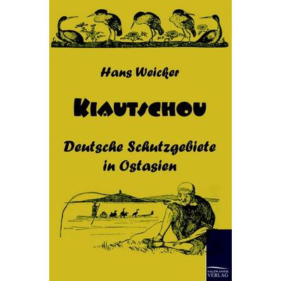Kiautschou, Taschenbuch von Hans Weicker, Salzwasser, 978-3-86195-401-9