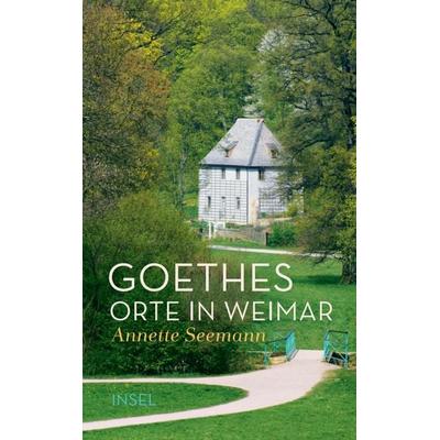 Goethes Orte in Weimar, Gebundene Ausgabe von Annette Seemann, Insel, 978-3-458-36443-6