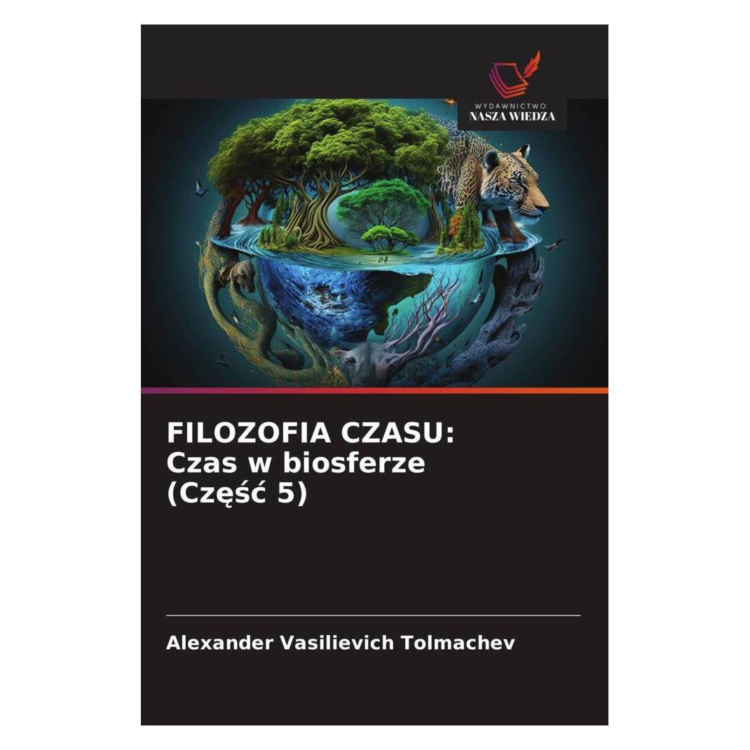 Wiedza Powszechna FILOZOFIA CZASU: Czas w biosferze (Czesc 5) (Softcover, Alexander Vasilievich Tolmachev) (57175674)