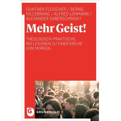 Mehr Geist!, Taschenbuch von Gunther Fleischer,Bernd Hillebrand,Alfred Lohmann,Alexander Saberschinsky, Matthias-Grünewald, 978-3-7867-3409-3