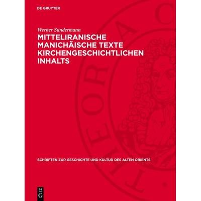 Mitteliranische manichäische Texte kirchengeschichtlichen Inhalts, Gebundene Ausgabe von Werner Sundermann, De Gruyter, 978-3-11-272960-1