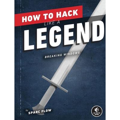How to Hack Like a Legend, Taschenbuch von Sparc Flow, No Starch Press,US, 978-1-71850-150-8