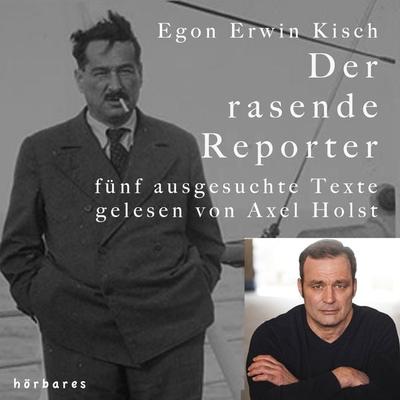 Der rasende Reporter - Egon Erwin Kisch, Audio, 9783969310069