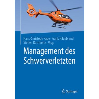 Management des Schwerverletzten, Gebundene Ausgabe von , Springer Berlin, 978-3-662-54979-7