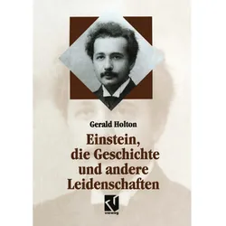 Einstein, die Geschichte und andere Leidenschaften, Fachbücher von Gerald Holton