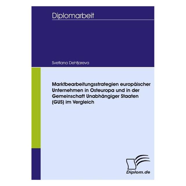 Diplomica Marktbearbeitungsstrategien europäischer Unternehmen in Osteuropa und in der Gemeinschaft Unabhängig (Deutsch, Softcover, Svetlana Dehtjareva) (55190918)