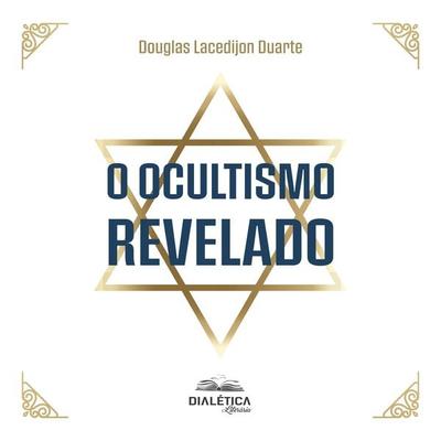 O ocultismo revelado - Douglas Lacedijon Duarte, Audio, 9786553557956