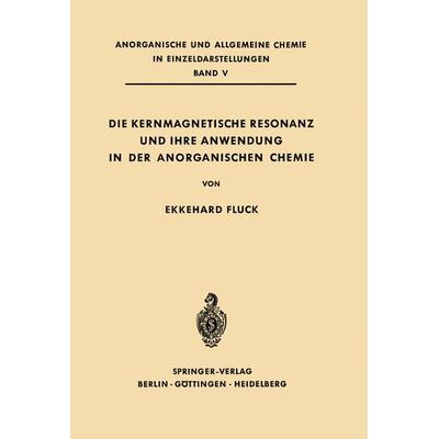 Die Kernmagnetische Resonanz und Ihre Anwendung in der Anorganischen Chemie, Taschenbuch von Ekkehard Fluck, Springer Berlin, 978-3-642-86289-2