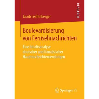 Boulevardisierung von Fernsehnachrichten, Taschenbuch von Jacob Leidenberger, Springer Fachmedien Wiesbaden GmbH, 978-3-658-08093-8