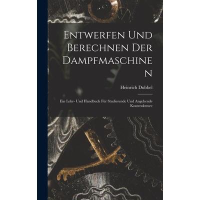 Entwerfen Und Berechnen Der Dampfmaschinen, Gebundene Ausgabe von Heinrich Dubbel, Creative Media Partners, LLC, 978-1-01-621366-0
