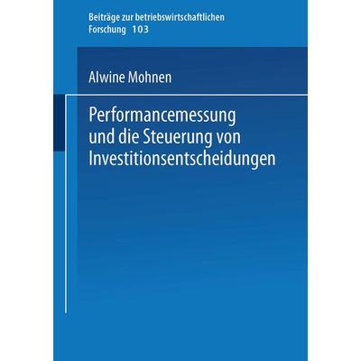 Performancemessung und die Steuerung von Investitionsentscheidungen, Taschenbuch von Alwine Mohnen, Deutscher Universitätsverlag, 978-3-8244-9093-6