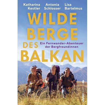 Wilde Berge des Balkan, Taschenbuch von Antonia Schlosser,Katharina Kestler,Lisa Bartelmus,Anja Woertge, Ullstein Paperback