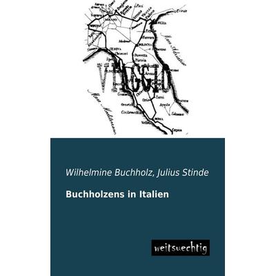 Buchholzens in Italien, Taschenbuch von Wilhelmine Buchholz, Weitsuechtig, 978-3-95656-083-5