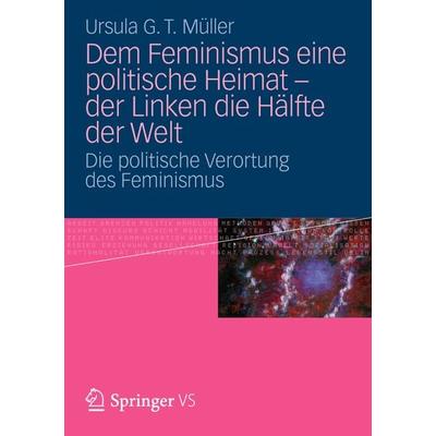 Dem Feminismus eine politische Heimat - der Linken die Hälfte der Welt, Taschenbuch von Ursula G. T. Müller, Springer Fachmedien Wiesbaden GmbH,
