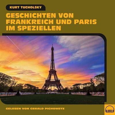 Geschichten von Frankreich und Paris im Speziellen - Kurt Tucholsky, Audio, 9783991602477