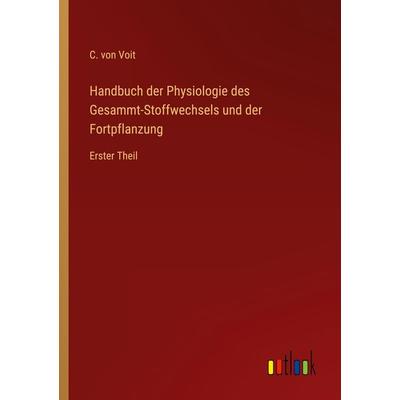 Handbuch der Physiologie des Gesammt-Stoffwechsels und der Fortpflanzung, Taschenbuch von C. Voit, Outlook, 978-3-368-66783-2