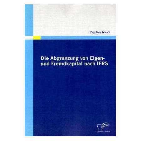 Diplomica Die Abgrenzung von Eigen- und Fremdkapital nach IFRS (Deutsch, Softcover, Caroline Maass) (55230168)