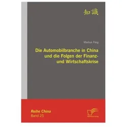 Die Automobilbranche in China und die Folgen der Finanz- und Wirtschaftskrise, Fachbücher von Markus Flaig