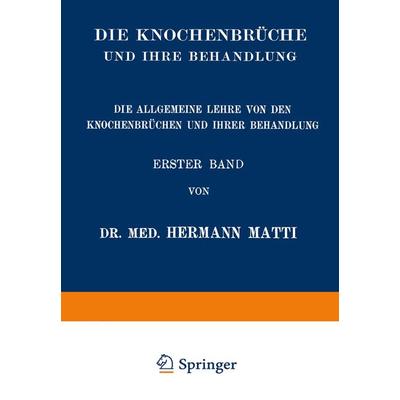 Die Allgemeine Lehre von den Knochenbrüchen und ihrer Behandlung, Taschenbuch von Hermann Matti, Springer Wien, 978-3-7091-5980-4