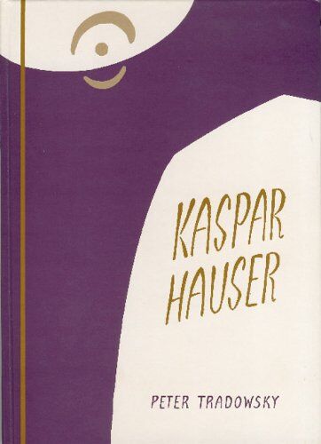 Peter Tradowsky - Kaspar Hauser oder Das Ringen um den Geist: Ein Beitrag zum Verständnis des 19. und 20. Jahrhunderts - Preis vom 06.10.2026 07:26:00 h