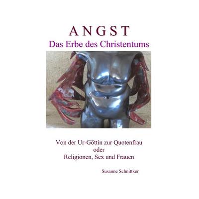 Angst - Das Erbe des Christentums, Taschenbuch von Susanne Schnittker, BoD – Books on Demand, 978-3-7494-3445-9