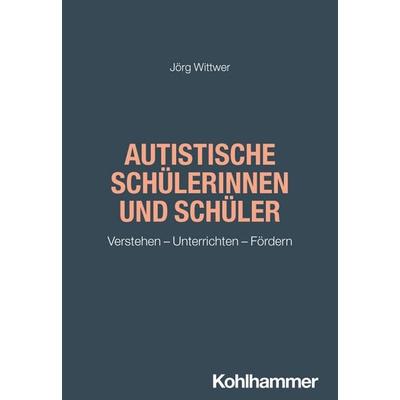Autistische Schülerinnen und Schüler, Taschenbuch von Jörg Wittwer, Kohlhammer, 978-3-17-045052-3