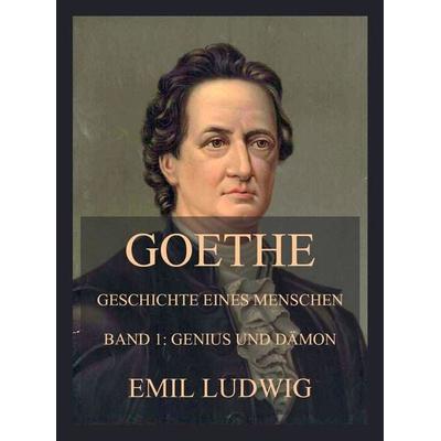 Goethe - Geschichte eines Menschen, Taschenbuch von Emil Ludwig, Jazzybee Verlag, 978-3-8496-6422-0