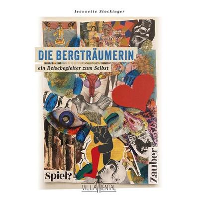 Die Bergträumerin - ein Reisebegleiter zum Selbst., Gebundene Ausgabe von Jeannette Stockinger, Villa Wiental - Räume für Träume, 978-3-9504771-3-9