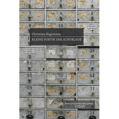 Kleine Poetik der Schublade, Gebundene Ausgabe von Christian Begemann, Konstanz University Press, 978-3-8353-9163-5