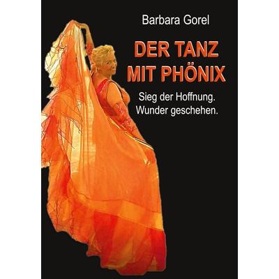 Der Tanz mit Phönix, Gebundene Ausgabe von Barbara Gorel, BoD – Books on Demand