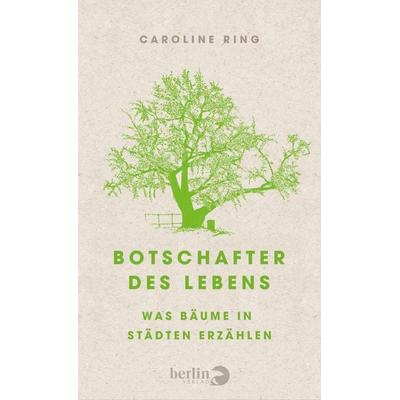 Botschafter des Lebens, Gebundene Ausgabe von Caroline Ring, Berlin Verlag, 978-3-8270-1419-1