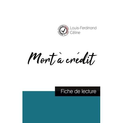 Mort à crédit de Louis-Ferdinand Céline (fiche de lecture et analyse complète de l'oeuvre); Taschenbuch von Louis-Ferdinand Celine, Comprendre la