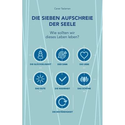 Die sieben Aufschreie der Seele, Taschenbuch von Caner Taslaman, Tredition, 978-3-384-07364-8