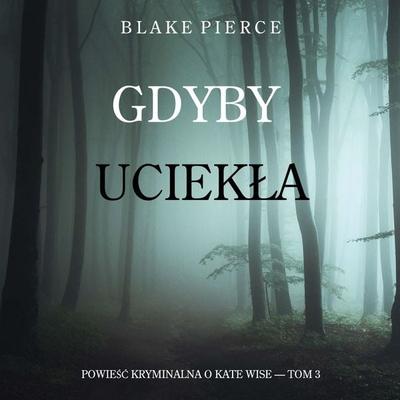 Gdyby uciekła (Powieść kryminalna o Kate Wise — Tom 3) - Blake Pierce, Audio, 9798341595316