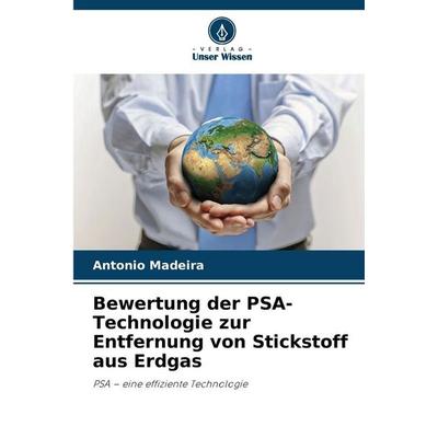 Bewertung der PSA-Technologie zur Entfernung von Stickstoff aus Erdgas, Taschenbuch von Antonio Madeira, Verlag Unser Wissen, 978-620-8-45828-7