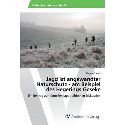 Jagd ist angewandter Naturschutz - am Beispiel des Hegerings Geseke, Taschenbuch von Jürgen Cramer, AV Akademikerverlag, 978-3-330-50754-8