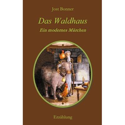 Das Waldhaus, Taschenbuch von Jost Bonner, BoD – Books on Demand, 978-3-7543-7303-3