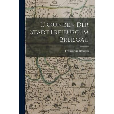 Urkunden Der Stadt Freiburg Im Breisgau, Taschenbuch von Freiburg Im Breisgau, Tradd Street Press, 978-1-01-759791-2