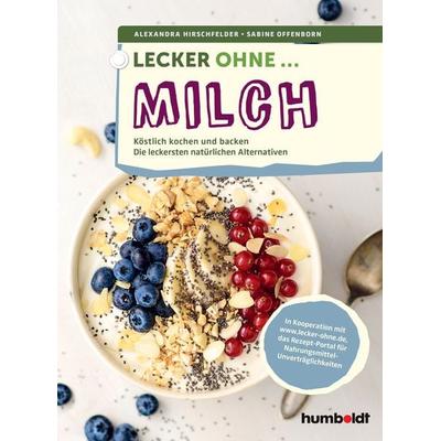 Lecker ohne ... Milch, Geheftet von Alexandra Hirschfelder,Sabine Offenborn, Humboldt Verlag, 978-3-89993-948-4
