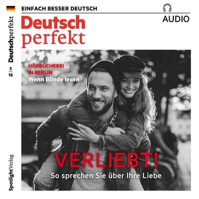 Deutsch lernen Audio - Verliebt! So sprechen Sie über die Liebe - Alia Begisheva,Clemens Hoffmann,Barbara Kerbel,Barbara Schiele,Andrea Steinbach,