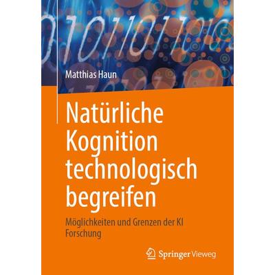 Natürliche Kognition technologisch begreifen, Taschenbuch von Matthias Haun, Springer Berlin, 978-3-662-64669-4