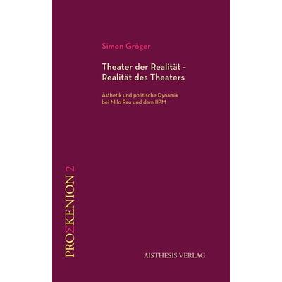 Theater der Realität – Realität des Theaters, Paperback von Simon Gröger, Aisthesis, 978-3-8498-1884-5