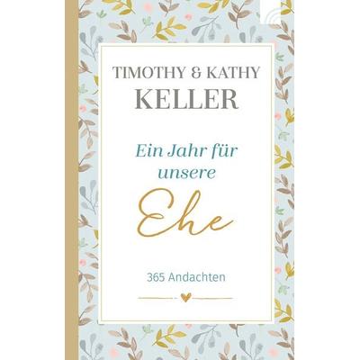 Ein Jahr für unsere Ehe, Gebundene Ausgabe von Timothy Keller,Kathy Keller, Brunnen Verlag GmbH, 978-3-7655-0769-4