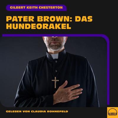 Pater Brown: Das Hundeorakel - Gilbert Keith Chesterton, Audio, 9783991762447