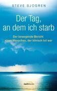 Steve Sjogren - Der Tag, an dem ich starb: Der bewegende Bericht eines Menschen, der klinisch tot war - Preis vom 02.10.2026 23:42:20 h