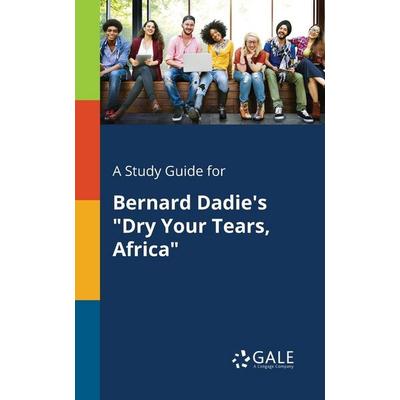 A Study Guide for Bernard Dadie's 'Dry Your Tears, Africa'; Taschenbuch von Cengage Learning Gale, Gale, Study Guides, 978-1-375-37920-5