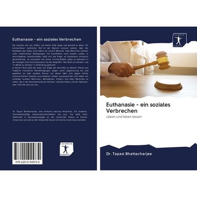 Euthanasie - ein soziales Verbrechen, Taschenbuch von Tapasi Bhattacharjee, BoD - Books on Demand, 978-620-0-94573-0