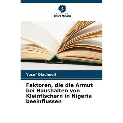 Faktoren, die die Armut bei Haushalten von Kleinfischern in Nigeria beeinflussen, Taschenbuch von Yusuf Oladimeji, Verlag Unser Wissen,