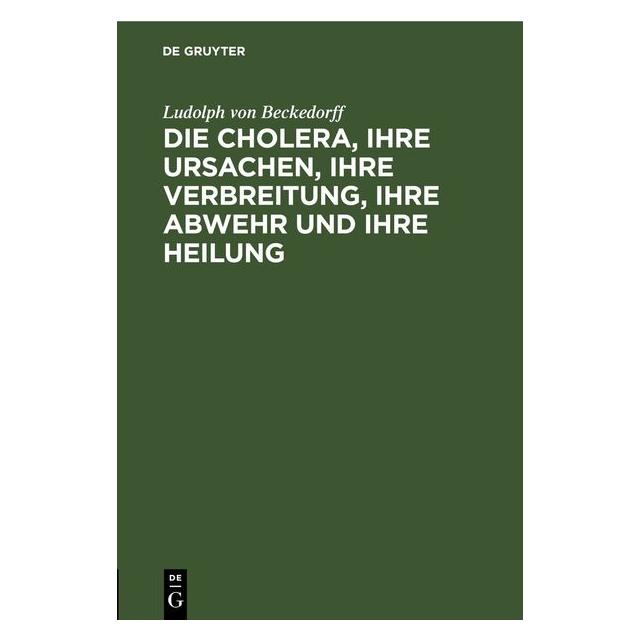 De Gruyter Beckedorff:Die Cholera, ihre Ursachen (67782248)
